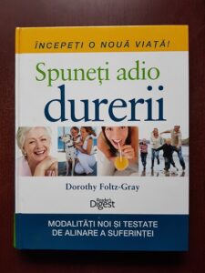 Dorothy Foltz Gray - Spuneti adio durerii. Modalitati noi si testate de alinare a suferintei