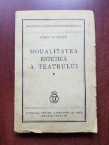 Camil Petrescu - Modalitatea estetica a teatrului. Principalele concepte despre reprezentatia dramatica si critica lor (1937, prima editie) vol. I