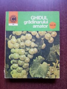 Nicolae Lupsa, Stefan Balanescu - Ghidul gradinarului amator volumul 3. Cultura vitei de vie in gradina de langa casa
