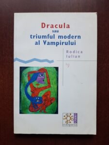 Rodica Iulian - Dracula sau triumful modern al vampirului