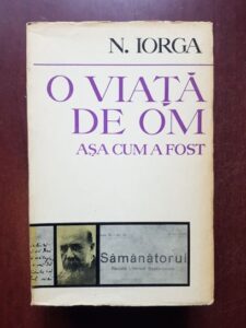Nicolae Iorga - O viata de om asa cum a fost