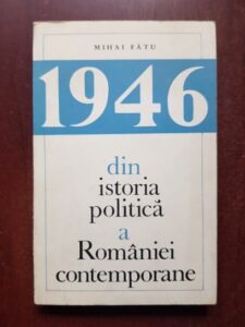 Mihai Fatu - 1946 din istoria politica a Romaniei contemporane