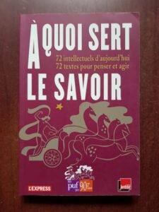 A quoi sert le savoir. 72 intellectuels d'aujourd'hui. 72 textes pour penser et agir