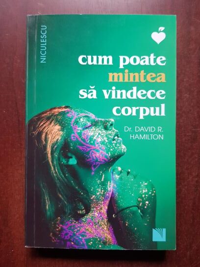 David R. Hamilton - Cum poate mintea sa vindece corpul