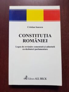 Cristian Ionescu - Constitutia Romaniei. Legea de revizuire comentata si adnotata cu dezbateri parlamentare