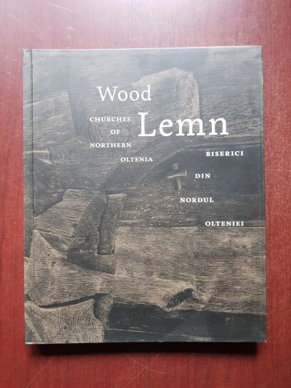 Lemn Biserici din nordul Olteniei / Wood. Churches of Northern Oltenia