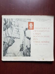 Corina Nicolescu - Miniatura si ornamentul cartii manuscrise din Tarile Romane Autor: Corina Nicolescu Titlu: Miniatura si ornamentul cartii manuscrise din Tarile Romane sec. XIV-XVIII. Catalog