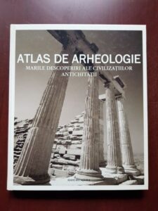Enzo Bernardini - Atlas de arheologie. Marile descoperiri ale civilizatiilor antichitatii
