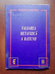 Anton Dumitru - Valoarea metafizica a ratiunii