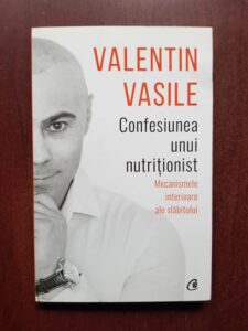 Valentin Vasile - Confesiunea unui nutritionist. Mecanismele interioare ale slabitului