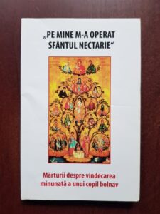 Pe mine m-a operat Sfantul Nectarie. Marturii despre vindecarea minunata a unui copil bolnav