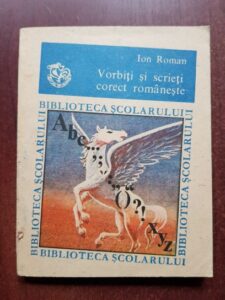 Ion Roman - Vorbiti si scrieti corect romaneste