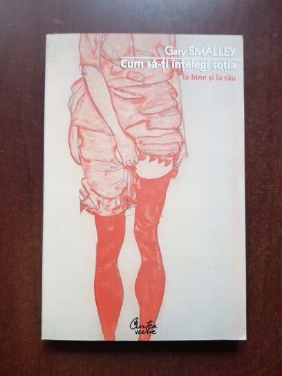 Gary Smalley - Cum sa-ti intelegi sotia la bine si la rau