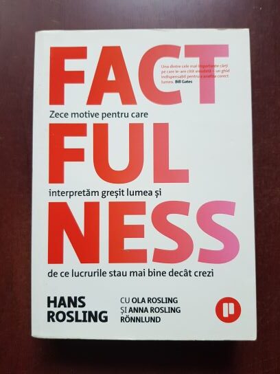 Hans Rosling, Ola Rosling - Factfulness. Zece motive pentru care interpretam gresit lumea