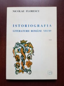 Nicolae Florescu - Istoriografia literaturii romane vechi volumul I