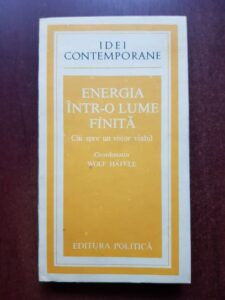 Wolf Hafele - Energia intr-o lume finita. Cai spre un viitor viabil
