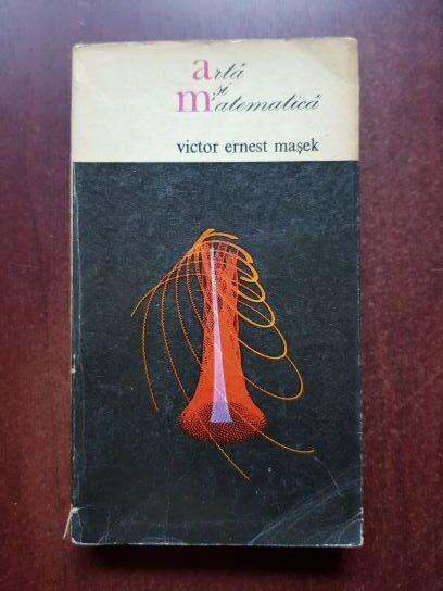 Victor Ernest Masek - Arta si matematica. Introducere in estetica informationala
