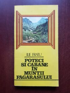 Ilie Fratu - Poteci si cabane in muntii Fagarasului