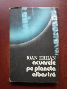 Ioan Erhan - Acuarele pe planeta albastra (1986, editie cartonata)