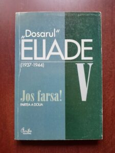 Dosarul Mircea Eliade. Jos farsa! volumul 5, partea a doua
