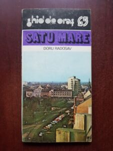 Doru Radosav - Satu Mare. Ghid de calatorie