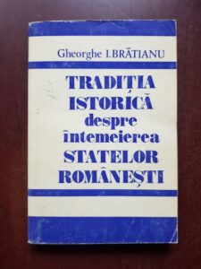 Gheorghe I. Bratianu - Traditia istorica despre intemeierea statelor romanesti (1991)