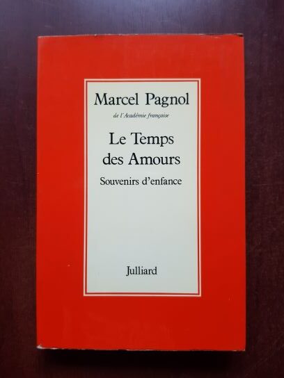 Marcel Pagnol - Le temps des amours. Souvenirs d'enfance