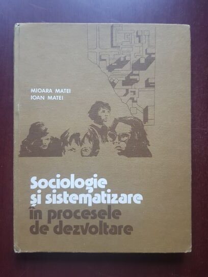 Mioara Matei, Ioan Matei - Sociologie si sistematizare in procesele de dezvoltare