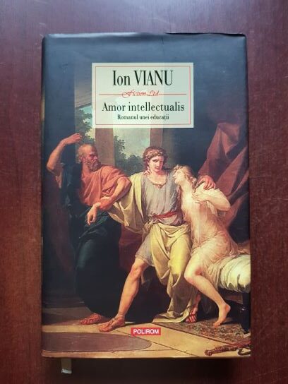 Ion Vianu - Amor intellectualis. Romanul unei educatii