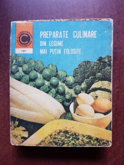 Ileana Beresiu, Ruxandra Ciofu - Preparate culinare din legume mai putin folosite