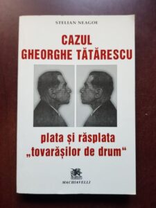 Stelian Neagoe - Cazul Gheorghe Tatarescu, plata si rasplata tovarasilor de drum