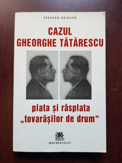 Stelian Neagoe - Cazul Gheorghe Tatarescu, plata si rasplata tovarasilor de drum