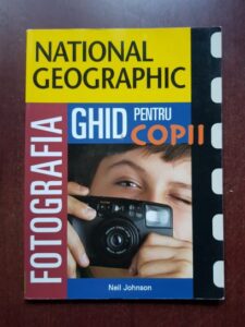 Neil Johnson - Fotografia, ghid pentru copii (National Geographic)