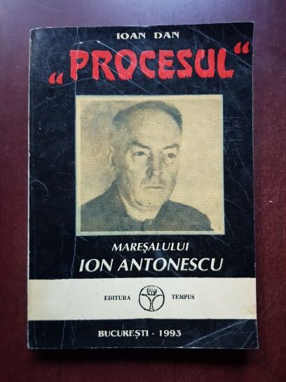 Ioan Dan - Procesul Maresalului Antonescu (1993)