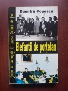 Dumitru Popescu - Elefantii de portelan. Scene si personagii in umbra Cortinei de Fier