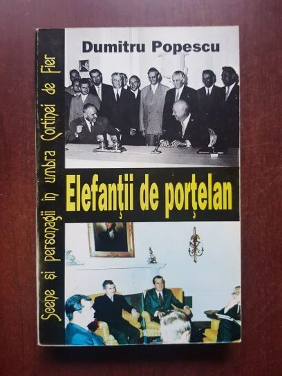 Dumitru Popescu - Elefantii de portelan. Scene si personagii in umbra Cortinei de Fier