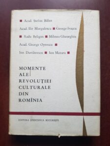 Stefan Balan, Ilie Murgulescu, George Ivascu - Momente ale revolutiei culturale din Romania