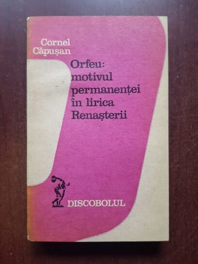 Cornel Capusan - Orfeu, motivul permanentei in lirica Renasterii