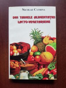 Nicolae Catrina - Din tainele alimentatiei lacto-vegetariene