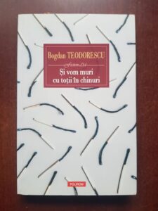 Bogdan Teodorescu - Si vom muri cu totii in chinuri
