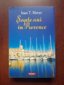 Ioan T. Morar - Sapte ani in Provence