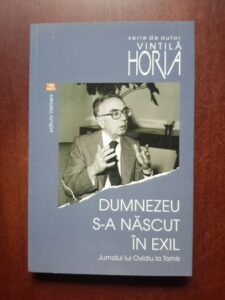 Vintila Horia - Dumnezeu s-a nascut in exil. Jurnalul lui Ovidiu la Tomis (2016)