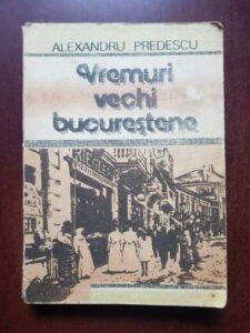 Alexandru Predescu - Vremuri vechi bucurestene