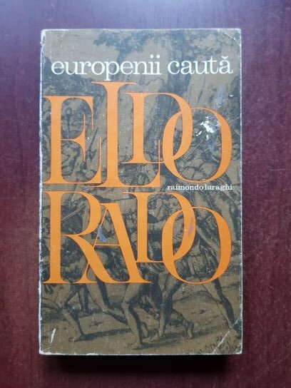 Raimondo Luraghi - Europenii cauta El Dorado