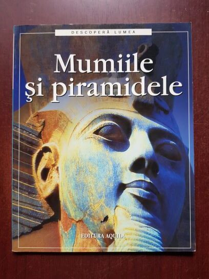 Sam Taplin - Mumiile si piramidele. Descopera lumea