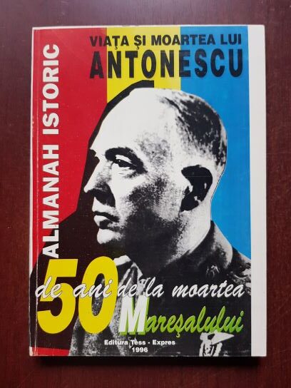 Viata si moartea lui Antonescu. Almanah istoric