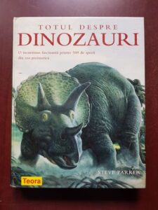 Steve Parker - Totul despre dinozauri. O incursiune fascinanta printre 500 de specii din era preistorica