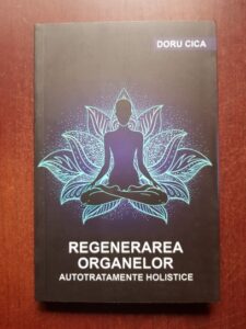 Doru Cica - Regenerarea organelor. Autotratamente holistice