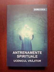 Doru Cica - Antrenamente spirituale. Ucenicul vrajitor