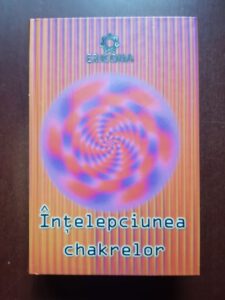 Anodea Judith - Intelepciunea chakrelor. Cele sapte chakre si dezvoltarea personala